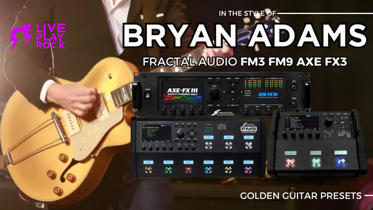 Bryan Adams style Fractal Audio System FM3 FM9 and Axe-Fx3 Liveplayrock