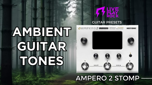 Liveplayrock Ambient Preset Pack for Hotone Ampero II Stomp