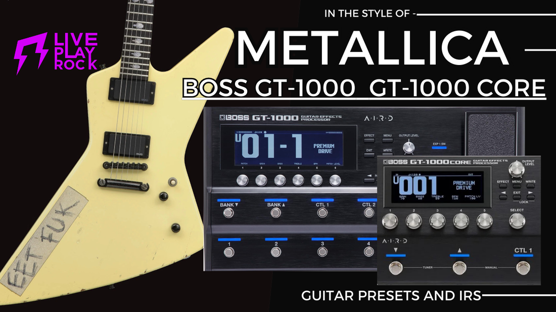 Metallica Style BOSS GT-1000 - GT-1000 CORE Presets & IR Liveplayrock