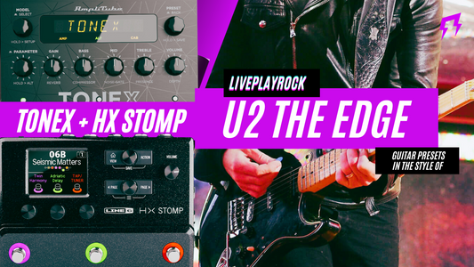 U2 The Edge style TONEX + HX STOMP Liveplayrock presets